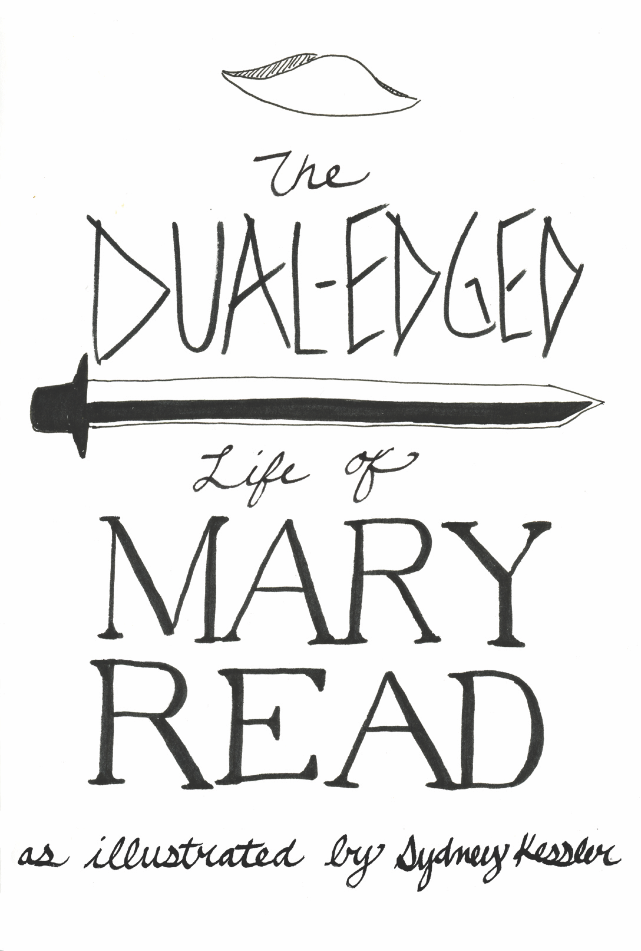 Cover image with text going down: (pirate hat) The Dual-Edged (sword) Life of / Mary Read / as illustrated by Sydney Kessler.