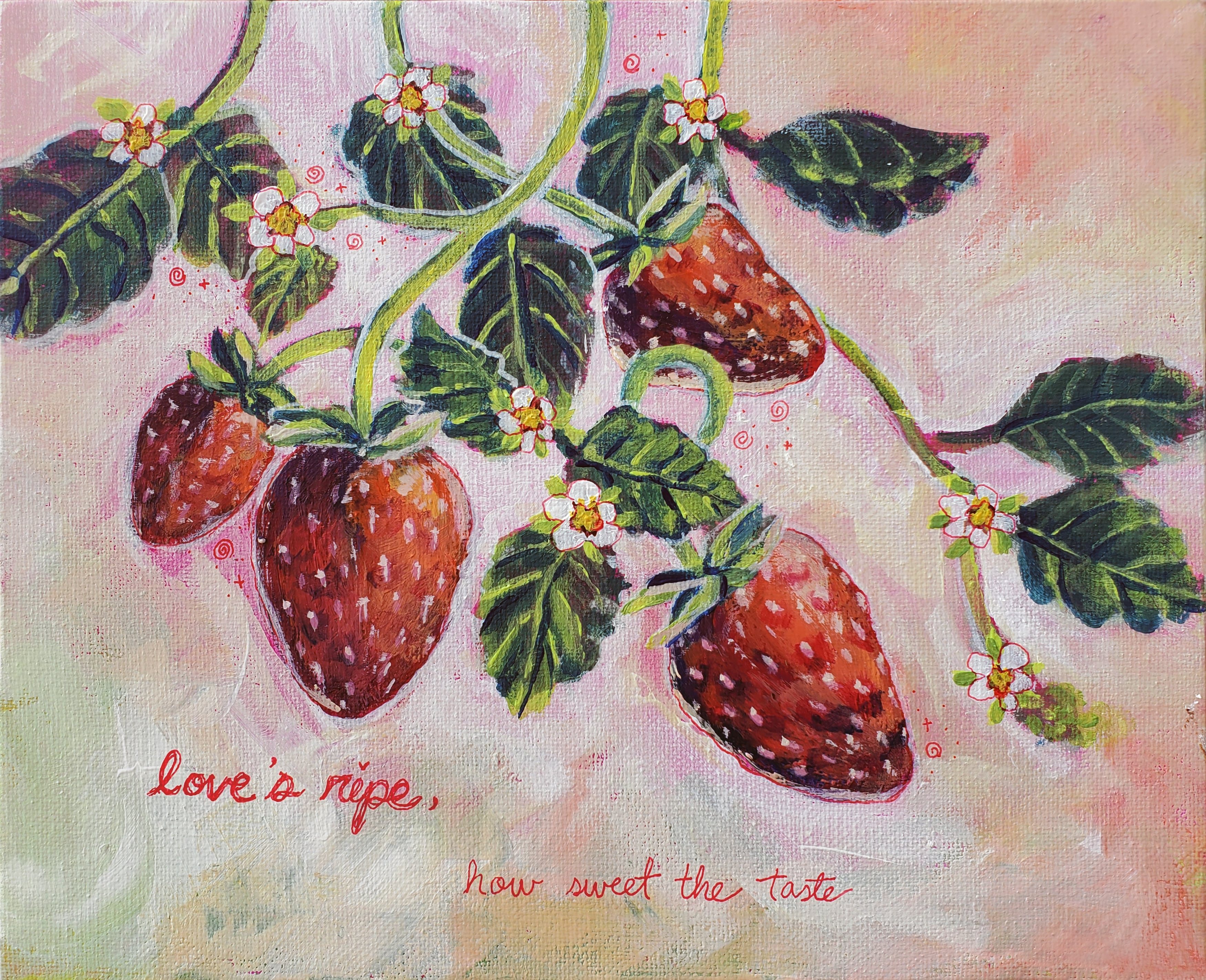 An acrylic painting of strawberries on the vine with the text 'love's ripe, how sweet the taste'.